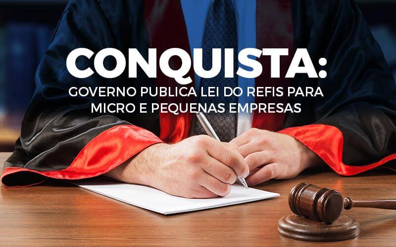 Conquista: Governo Publica Lei Do Refis Para Micros E Pequenas Empresas
