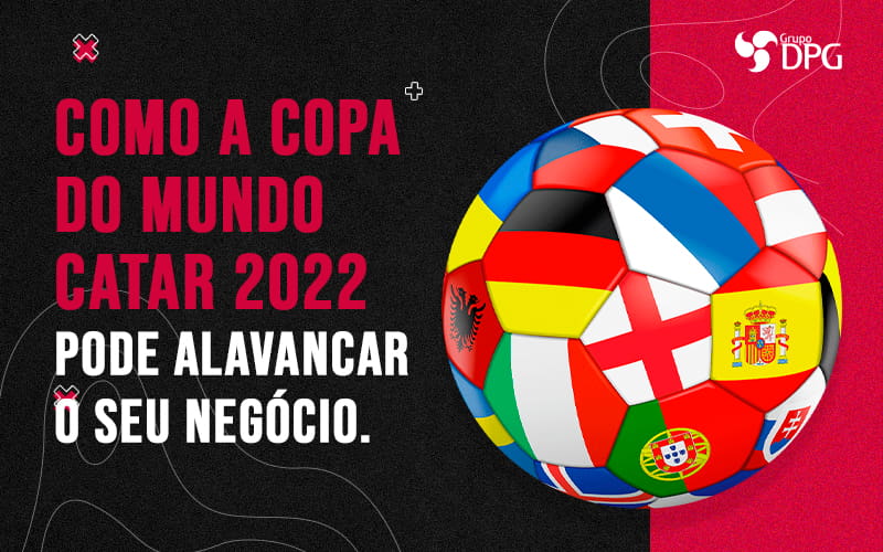 Como A Copa Do Mundo Catar 2022 Pode Alavancar O Seu Negocio Blog - Marketing Contábil Digital | Grupo DPG
